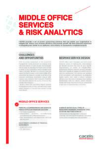 MIDDLE OFFICE SERVICES & RISK ANALYTICS CACEIS provides a set of proven outsourcing solutions that can enable your organisation to mitigate risk, reduce cost, increase efficiency and promote growth. We have extensive exp