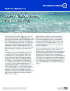 Position Statement #62  Use of Nuclear Energy for Desalination  The American Nuclear Society (ANS) endorses the use of nuclear