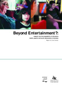 Beyond Entertainment?: research into the acceptability of alternative beliefs, psychic and occult phenomena on television Report by Jane Sancho  Beyond Entertainment?: