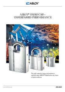 ABLOY PADLOCKS UNSURPASSED PERFORMANCE The right materials, design and production methods make ABLOY Padlocks the only choice in harsh conditions.