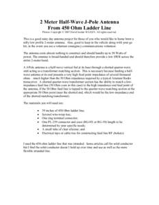 2 Meter Half-Wave J-Pole Antenna From 450 Ohm Ladder Line Photos: Copyright © 2007 David Jordan WA3GIN. All rights reserved. This is a good rainy day antenna project for those of you who would like to home brew a nifty 