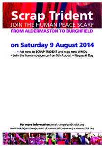 Scrap Trident JOIN THE HUMAN PEACE SCARF FROM ALDERMASTON TO BURGHFIELD on Saturday 9 August 2014 • Act now to SCRAP TRIDENT and stop new WMDs