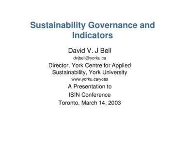 Sustainability Governance and Indicators David V. J Bell   Director, York Centre for Applied