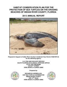 HABITAT CONSERVATION PLAN FOR THE PROTECTION OF SEA TURTLES ON THE ERODING BEACHES OF INDIAN RIVER COUNTY, FLORIDA 2013 ANNUAL REPORT  Prepared in Support of Indian River County’s Incidental Take Permit (TE057875-0)