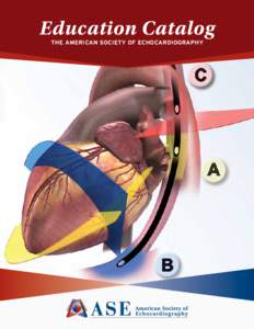 Education Catalog THE AMERICAN SOCIETY OF ECHOCARDIOGRAPHY We are the heart and circulation ultrasound specialists dedicated to improving our patients’ health and quality of life. We use ultrasound to