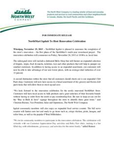 FOR IMMEDIATE RELEASE  NorthMart Iqaluit To Host Renovation Celebration Winnipeg, November 19, 2015 – NorthMart Iqaluit is pleased to announce the completion of the store’s renovation – the first phase of the North
