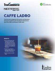 CAFFE LADRO TrueCommerce Integrates EDI Solution and Nexternal eCommerce platform with QuickBooks Enterprise to Save Time, Effort and Money at Caffe Ladro  BENEFITS