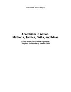 Anarchism in Action -- Page 1  Anarchism in Action: Methods, Tactics, Skills, and Ideas First Edition (revised and expanded) Compiled and Edited by Shawn Ewald