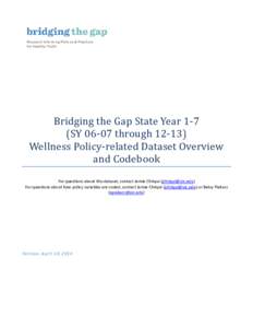 Bridging the Gap State Year 1-7 (SY[removed]through[removed]Wellness Policy-related Dataset Overview and Codebook  For questions about this dataset, contact Jamie Chriqui ([removed])