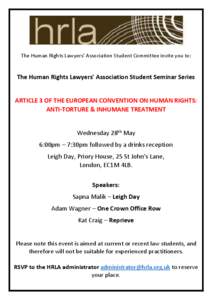 The Human Rights Lawyers’ Association Student Committee invite you to:  The Human Rights Lawyers’ Association Student Seminar Series ARTICLE 3 OF THE EUROPEAN CONVENTION ON HUMAN RIGHTS: ANTI-TORTURE & INHUMANE TREAT