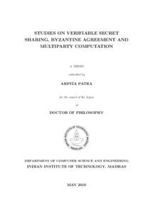 STUDIES ON VERIFIABLE SECRET SHARING, BYZANTINE AGREEMENT AND MULTIPARTY COMPUTATION A THESIS submitted by