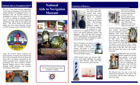 National Aids to Navigation School The U.S. Coast Guard became responsible for all Aids to Navigation in 1939 due to the merger with the U.S. Lighthouse Service. In December 1944, the NATON School was established in Grot