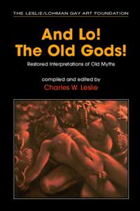 THE Leslie /Lohman Gay Art Foundation  And Lo! The Old Gods! Restored Interpretations of Old Myths compiled and edited by