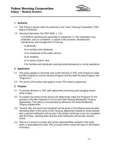 Yukon Housing Corporation Policy – Rental Arrears 1. Authority 1.1 This Policy is issued under the authority of the Yukon Housing Corporation (YHC) Board of Directors.