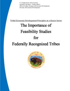 Tribal Economic Development Principles at a Glance Series: U. S. Department of the Interior The Importance of Feasibility Studies for Federally