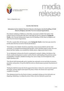 media release Date: 21 September 2012 FACING THE TRUTH Submission by the Catholic Church in Victoria to the Inquiry into the Handling of Child