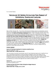 For Immediate Release  Vancouver Art Gallery Announces New Season of Exhibitions, Events and Lectures  May 15, 2015, Vancouver, BC – This summer, the Vancouver Art Gallery presents an extraordinary roster of