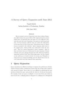 A Survey of Query Expansion until June 2012 Yogesh Kakde Indian Institute of Technology, Bombay 25th June 2012 Abstract Here we present a survey of important work done on Query Expansion (QE) between the period 1970 to 2