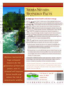 SIERRA NEVADA BIOENERGY FACTS Investing in forest health and clean energy Over the past 5 years, over 1 million acres of Sierra Nevada forests have been impacted by wildfire. Due to current unhealthy forest conditions an