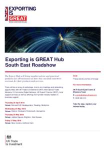 Exporting is GREAT Hub South East Roadshow The Export Hub will bring together advice and practical guidance for all businesses on how they can find customers overseas for their products and services.