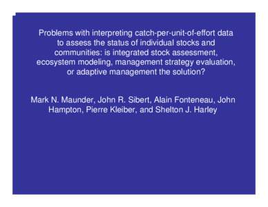 Problems with interpreting catch-per-unit-of-effort data to assess the status of individual stocks and communities: is integrated stock assessment, ecosystem modeling, management strategy evaluation, or adaptive manageme