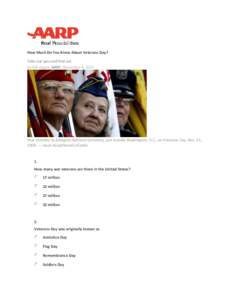 How Much Do You Know About Veterans Day? Take our quiz and find out by Bill Hogan, AARP, November 4, 2011 War veterans at Arlington National Cemetery, just outside Washington, D.C., on Veterans Day, Nov. 11, 2004. — Ja