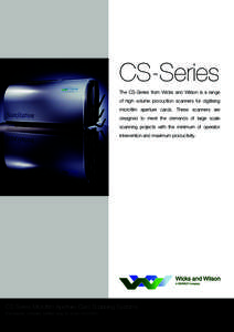 CS-Series The CS-Series from Wicks and Wilson is a range of high volume production scanners for digitising microfilm aperture cards. These scanners are designed to meet the demands of large scale scanning projects with t