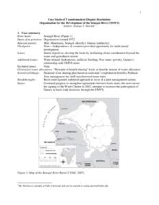 1 Case Study of Transboundary Dispute Resolution: Organization for the Development of the Senegal River (OMVS) Author: Joshua T. Newton1 1. Case summary River basin: