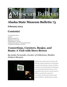Alaska State Museum Bulletin 73 February 2014 Contents: A visit with Steve Brown Ask ASM