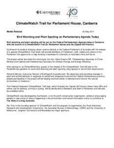 ClimateWatch Trail for Parliament House, Canberra Media Release 25 May[removed]Bird Watching and Plant Spotting on Parliamentary Agenda Today