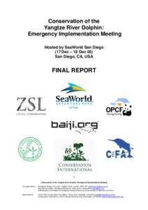 Conservation of the Yangtze River Dolphin: Emergency Implementation Meeting Hosted by SeaWorld San Diego (17 Dec – 18 Dec 05) San Diego, CA, USA