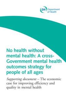 No health without mental health: A crossGovernment mental health outcomes strategy for people of all ages Supporting document – The economic case for improving efficiency and