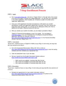 7-Step Enrollment Process STEP 1. Apply  Go to www.lacitycollege.edu and click on “Apply Online” on the right side of the screen at the top of the page, to access the college application. You will enter your infor