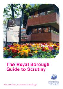 The Royal Borough Guide to Scrutiny Robust Review, Constructive Challenge  The Royal Borough Guide to Scrutiny