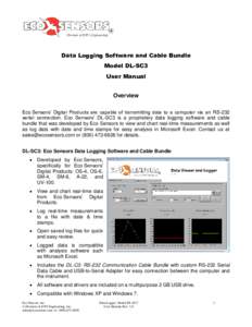 Data Logging Software and Cable Bundle Model DL-SC3 User Manual Overview Eco Sensors’ Digital Products are capable of transmitting data to a computer via an RS-232 serial connection. Eco Sensors’ DL-SC3 is a propriet