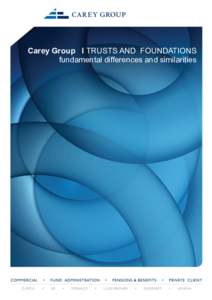 Carey Group l TRUSTS AND FOUNDATIONS fundamental differences and similarities Trusts and Foundations  Fundamental differences and similarities