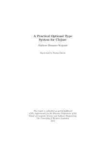 A Practical Optional Type System for Clojure Ambrose Bonnaire-Sergeant Supervised by Rowan Davies  This report is submitted as partial fulfilment