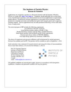 The Institute of Particle Physics Research Scientist Applications are invited for a position as a Research Scientist with the Institute of Particle Physics in Canada, IPP (http://www.ipp.ca). Candidates should preferably