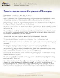 Reno economic summit to promote Elko region MAY 26, 2012 Adella Harding, Elko Daily Free Press ELKO — Presenters at the Elko Regional Economic Opportunities Summit on Wednesday in Reno will be enticing developers and l