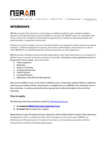 INTERNSHIPS NERAM recognises the importance of internships in enabling students to gain valuable workplace experience and develop industry-specific abilities in a chosen area. NERAM values the contribution that interns m