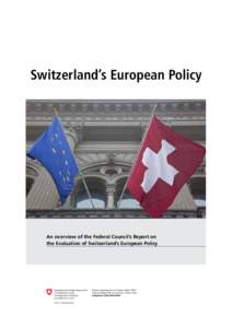 Switzerland’s European Policy  An overview of the Federal Council’s Report on the Evaluation of Switzerland’s European Policy  Impressum