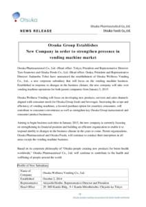 Otsuka Group Establishes New Company in order to strengthen presence in vending machine market Otsuka Pharmaceutical Co., Ltd. (Head office: Tokyo; President and Representative Director: Taro Iwamoto) and Otsuka Foods Co
