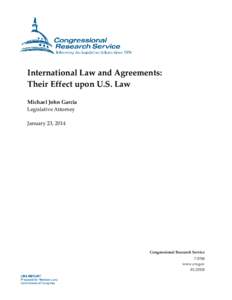 International Law and Agreements: Their Effect upon U.S. Law Michael John Garcia Legislative Attorney January 23, 2014