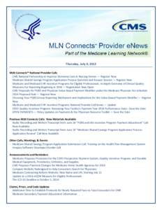 Thursday, July 4, 2013 MLN Connects™ National Provider Calls CMS National Partnership to Improve Dementia Care in Nursing Homes — Register Now Medicare Shared Savings Program Application Process Question and Answer S