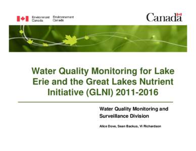 Water Quality Monitoring for Lake Erie and the Great Lakes Nutrient Initiative (GLNIWater Quality Monitoring and Surveillance Division Alice Dove, Sean Backus, Vi Richardson