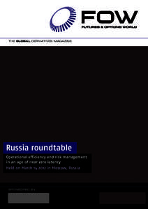 THE GLOBAL DERIVATIVES MAGAZINE  Russia roundtable Operational efficiency and risk management in an age of near zero latency Held on March[removed]in Moscow, Russia