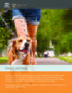 Cancer and Dogs Cancer is a disease that touches many of us, and unknown to most, it ends the lives of our pets far too soon. Morris Animal Foundation, a nonprofit organization that invests in science that advances veter