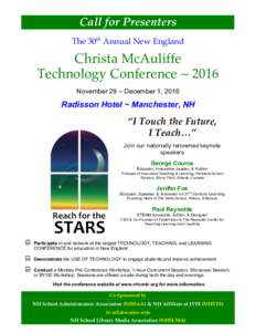 Call for Presenters The 30th Annual New England Christa McAuliffe Technology Conference ~ 2016 November 29 – December 1, 2016