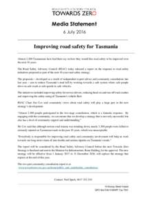 Media Statement 6 July 2016 ___________________________________________________________________________ Improving road safety for Tasmania Almost 2,500 Tasmanians have had their say on how they would like road safety to 