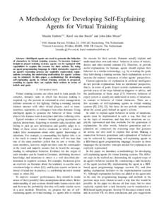 A Methodology for Developing Self-Explaining Agents for Virtual Training Maaike Harbers1,2 , Karel van den Bosch1 and John-Jules Meyer2 1  TNO Human Factors, P.O.Box 23, 3769 ZG Soesterberg, The Netherlands